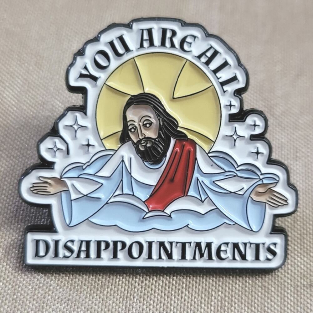 "You are all disappointments" funny judgment enamel lapel pin